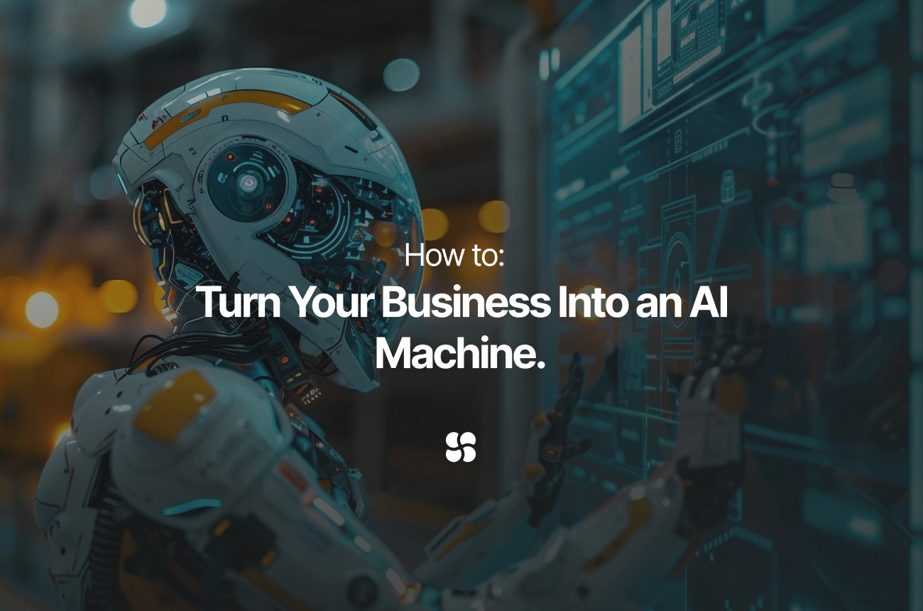 How to Turn Your Business Into an AI Machine.