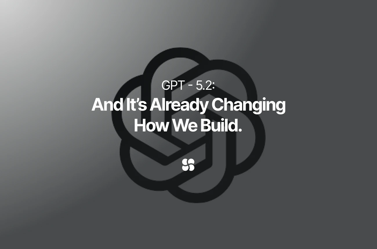 GPT-5.2 Is Here. It’s Already Changing How We Build