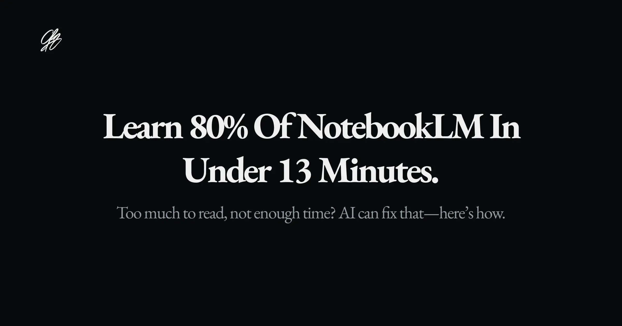 Learn 80% of NotebookLM in Under 13 Minutes.