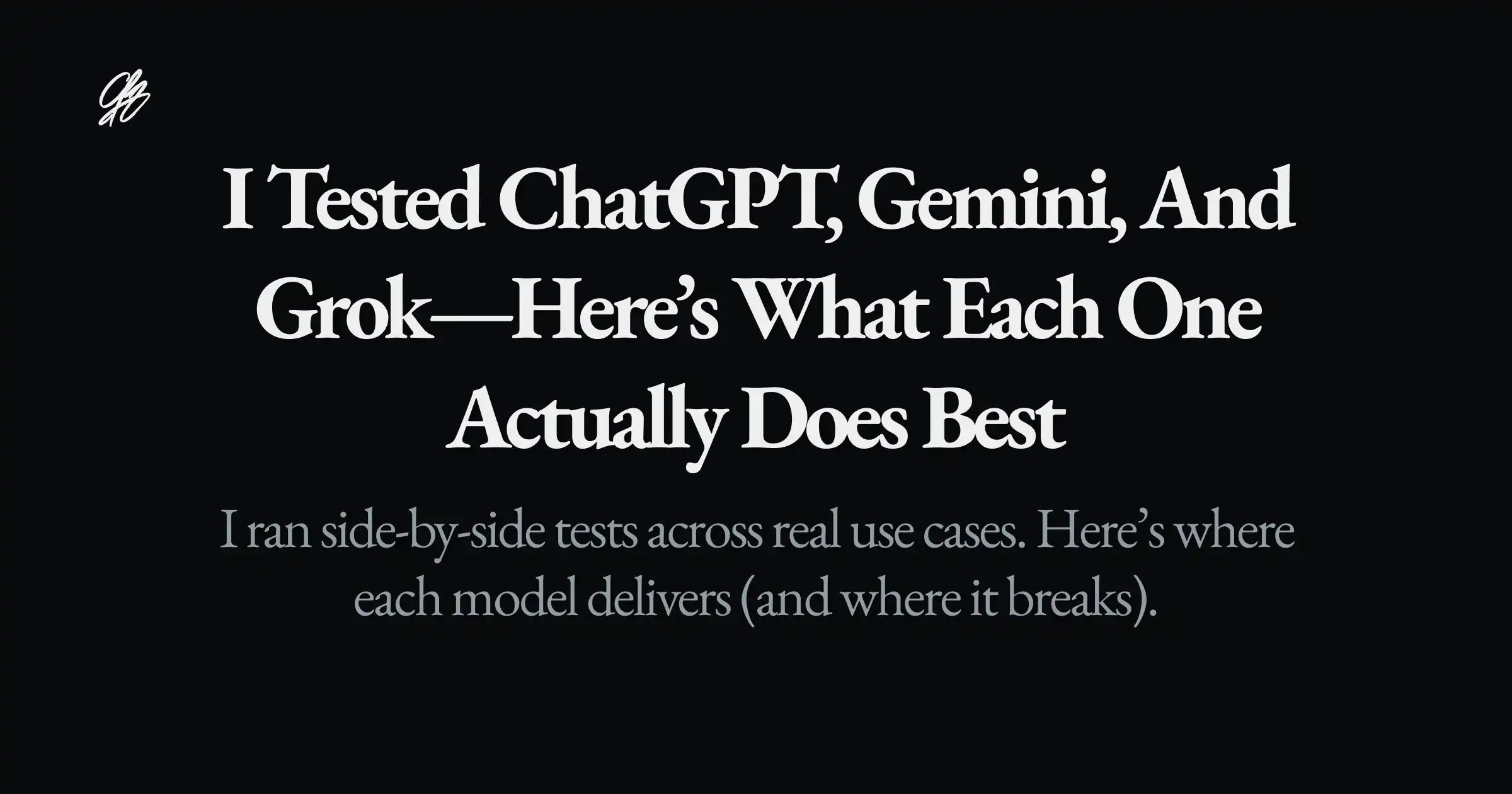 I Compared ChatGPT, Gemini, and Grok—Here’s What Each One Actually Does Best