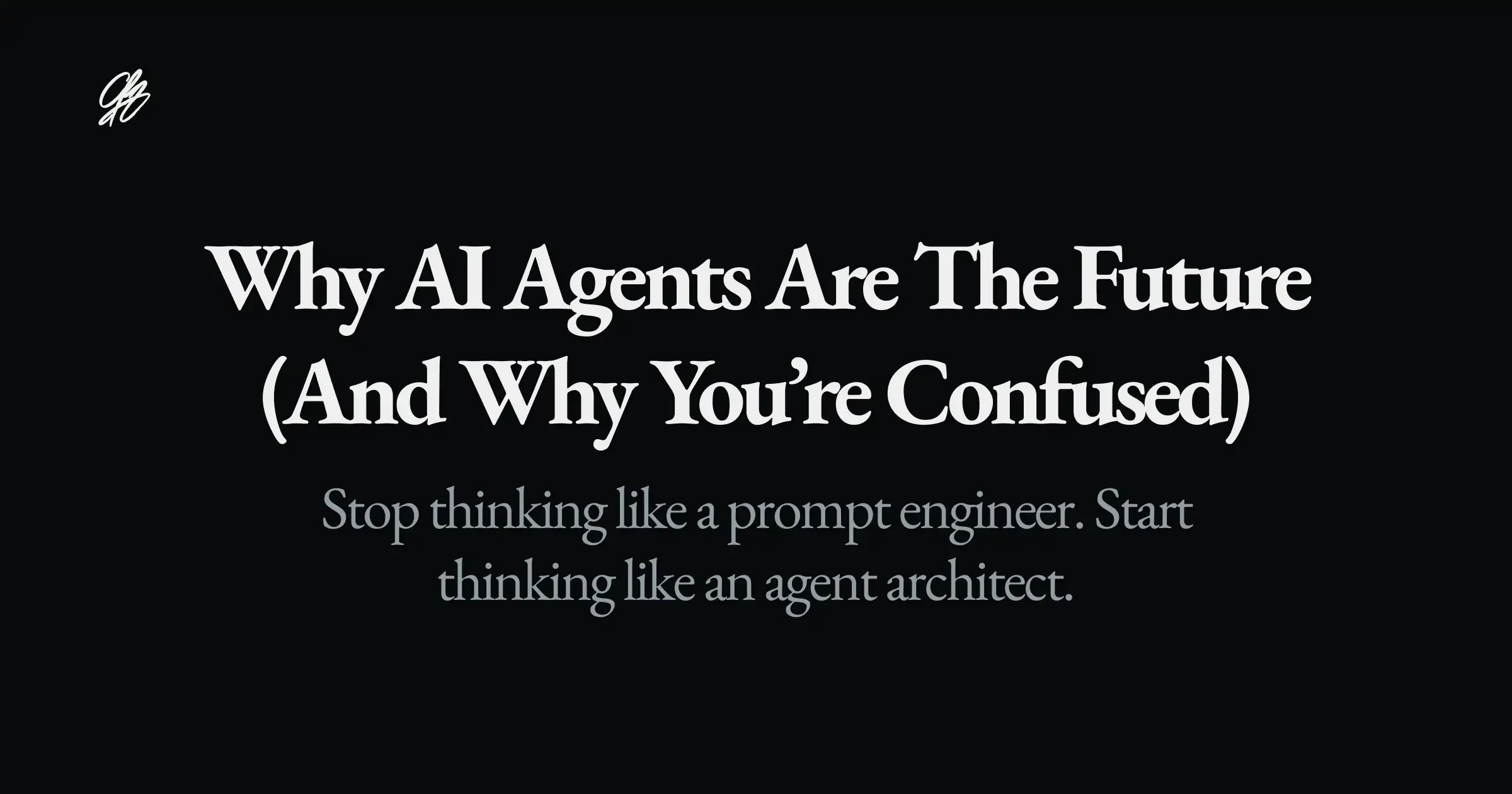 Why AI Agents Are the Future (and Why You’re Confused)