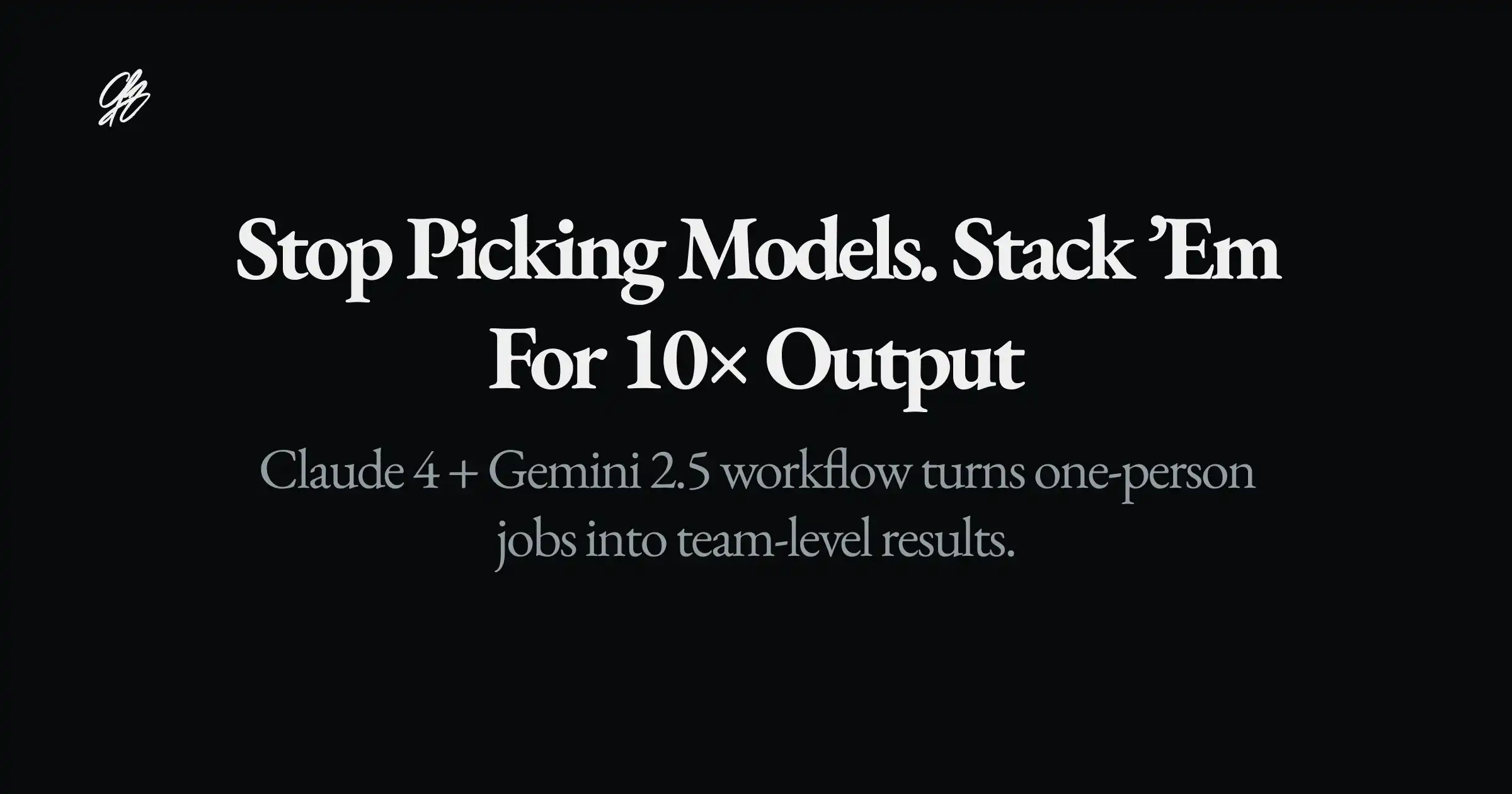 Stop Picking Models. Stack ’Em for 10× Output