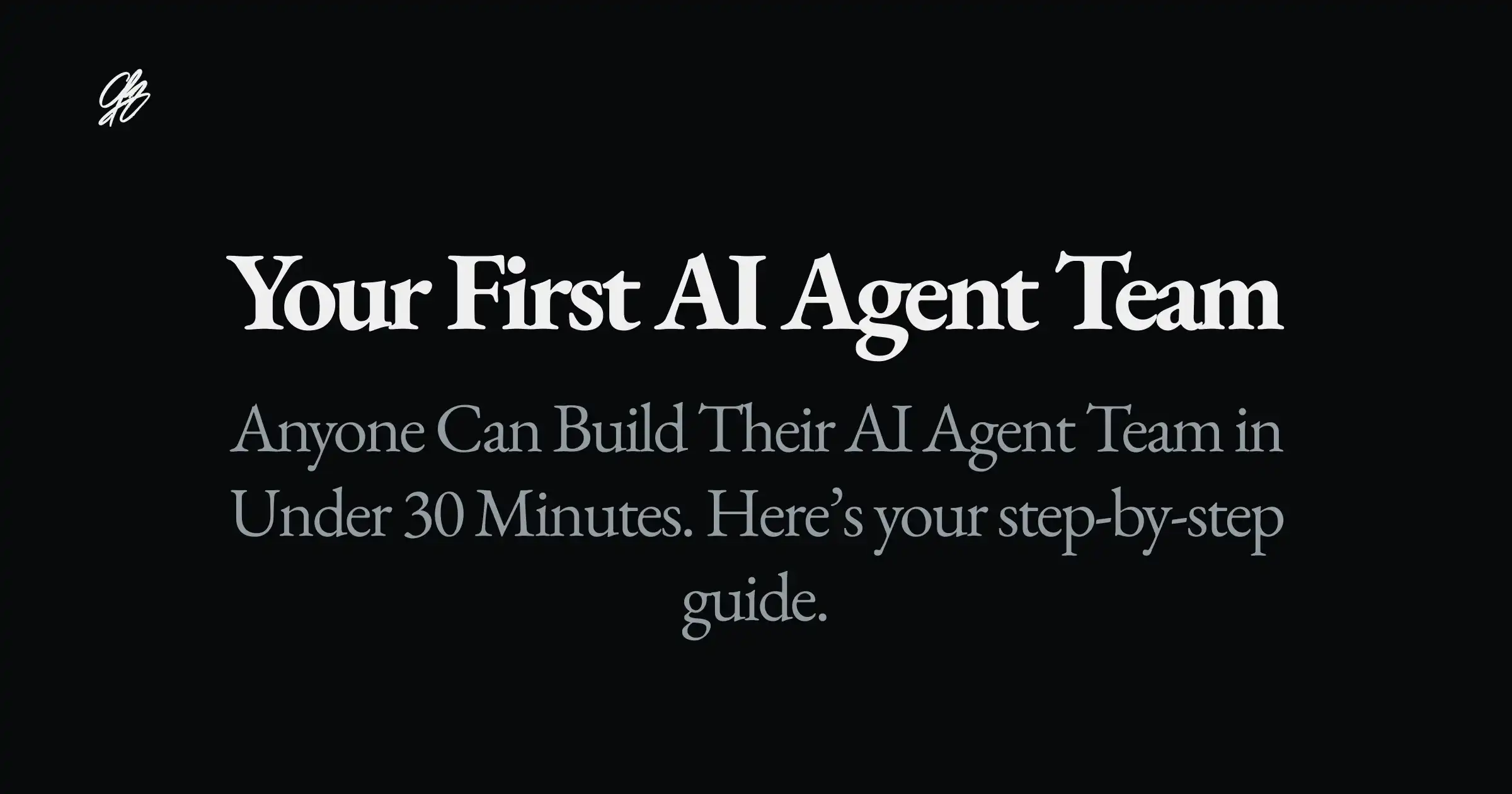 Your First AI Agent Team