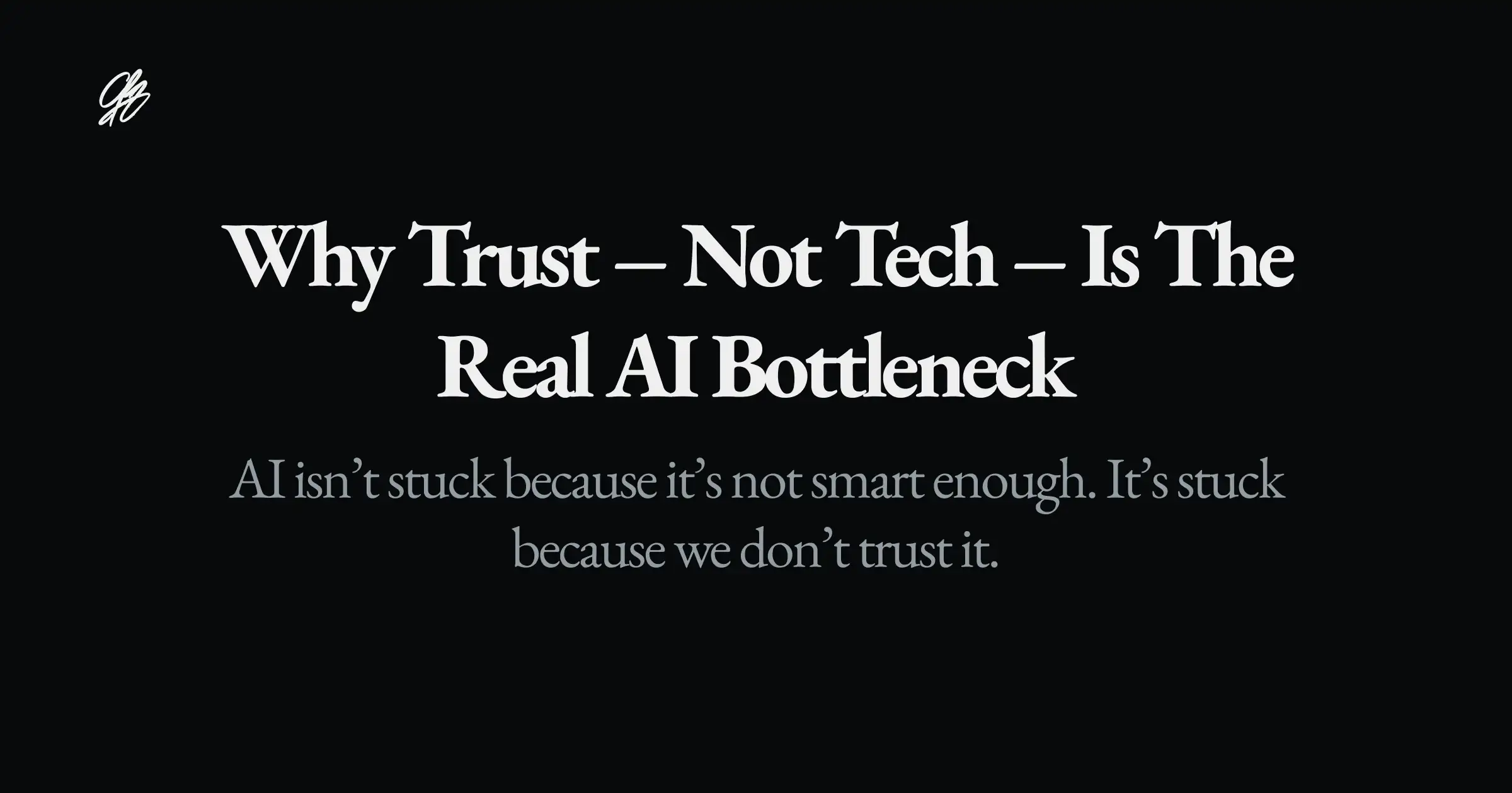 Why Trust – Not Tech – Is the Real AI Bottleneck